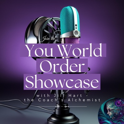 The You World Order Showcase Podcast:Jill