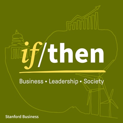 If/Then: Research findings to help us navigate complex issues in business, leadership, and society:Stanford GSB