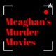 Meaghan's Murder Movies