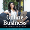 Online Business for Christian Women | Grow Your Business, How to Start a Podcast, Make Money Online, Marketing - Stefanie Gass - Business Coach, Sales Strategy, Clarity Coach, CEO