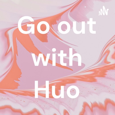 嚯出去了 Go out with Huo:嚯出去了 Go out with Huo