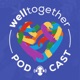 welltogether Podcast