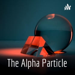 Particles: Keys to the Universe? | The Alpha Particle