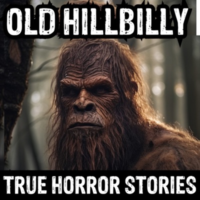 Old Hillbilly Horror (True Horror Stories Podcast):A. Rajic