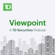 Viewpoint - A TD Securities Podcast