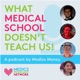 What Medical School Doesn’t Teach Us