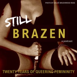 Still Brazen: Twenty Years of Queering Femininity