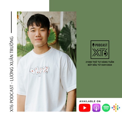 XT6 PODCAST - LƯƠNG XUÂN TRƯỜNG