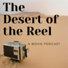 The Desert of the Reel: A Movie Podcast - Desert of the Reel