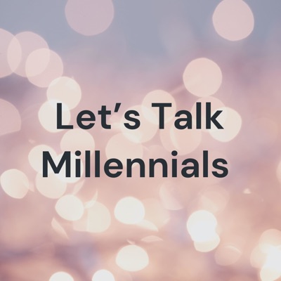 Let's Talk Millennials 😜