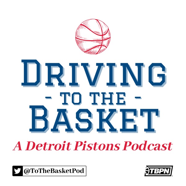 Driving to the Basket: A Detroit Pistons Podcast