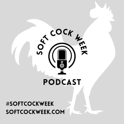 Soft Cock Week Podcast