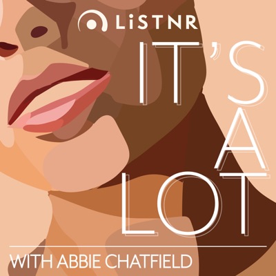 It's A Lot with Abbie Chatfield:LiSTNR
