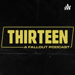 Thirteen: A Fallout Podcast