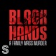 BLACK HANDS - A family mass murder