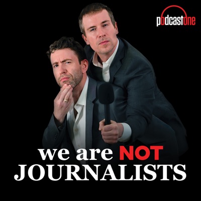 We Are Not Journalists:PodcastOne