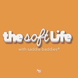 The Soft Life with Saddie Baddies