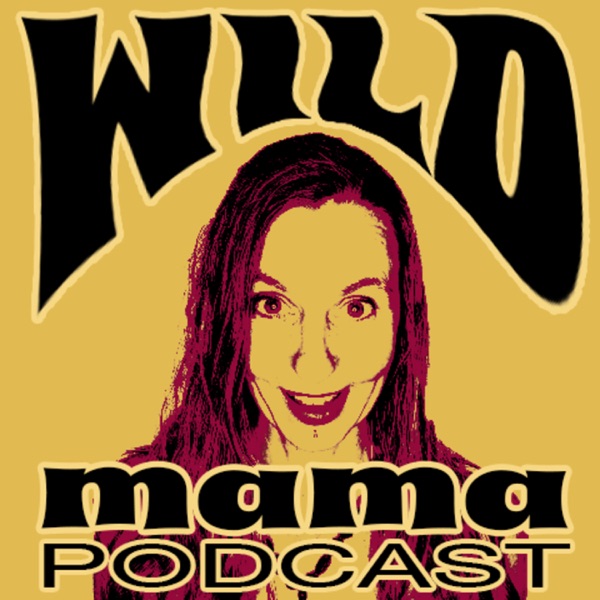 Welcome to the WILD mama Podcast photo