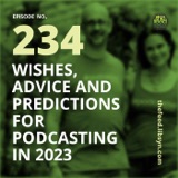 234: Wishes, Advice and Predictions for Podcasting in 2023