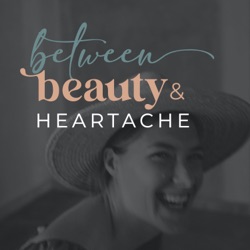 Between Beauty & Heartache