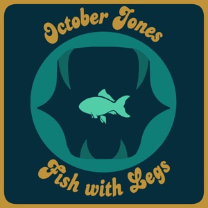 October Jones & Fish with Legs