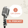 Café Lantana el Podcast - Café Lantana el Podcast