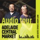 The Adelaide Central Market Audio Tour