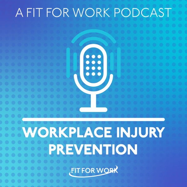 WORKPLACE INJURY PREVENTION - A FIT FOR WORK PODCAST