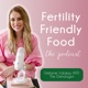 The Future of Fertility Friendly Food | Episode 119