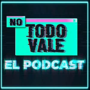 NO TODO VALE (EL PODCAST)