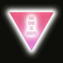 The End is Queer: We Met at an Orgy