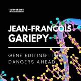 Jean-Francois Gariepy: Gene Editing - The Dangers Ahead