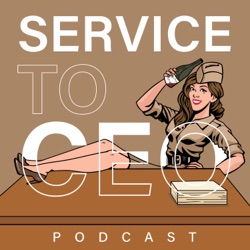 001 - Welcome to the Service to CEO Podcast