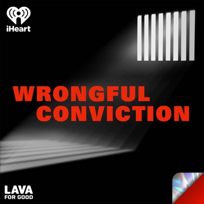 Wrongful Conviction:Lava for Good Podcasts