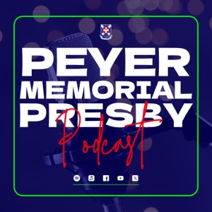 Peyer Memorial Presby Podcast