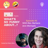 What's So Funny About...? Episode 2 w/ Rev. Barbara Ann Michaels