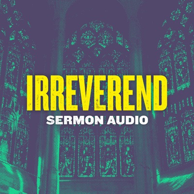 Irreverend: Sermon Audio