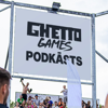Ghetto Podkāsts - Ghetto Games