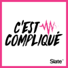 C'est compliqué - Slate.fr Podcasts