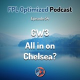 Episode 54. GW3: All in on Chelsea?