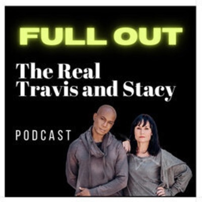 Full Out The Real Travis and Stacy Podcast