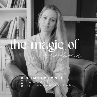 The Magic of Numbers - Dein Numerologie Podcast by Jeannette Ruh