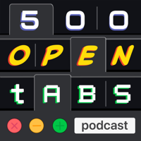 500 Open Tabs podcast