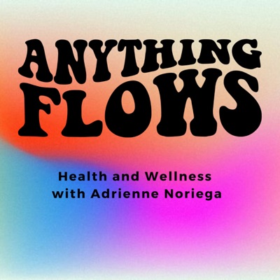 Anything Flows:Adrienne Noriega