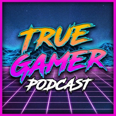 True Gamer Podcast True Gamer Podcast