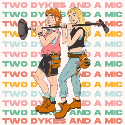 Two Dykes And A Mic:McKenzie Goodwin and Rachel Scanlon