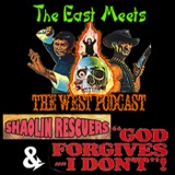 The East Meets the West Ep. 7 – Shaolin Rescuers and God Forgives...I Don't!