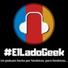 #ElLadoGeek - #ElLadoGeek Podcast