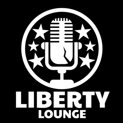 Liberty Lounge Podcast Liberty Lounge Podcast
