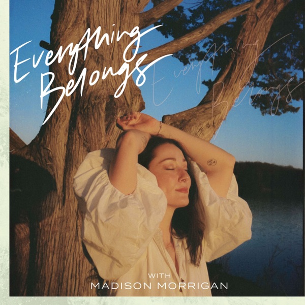 Everything Belongs with Madison Morrigan